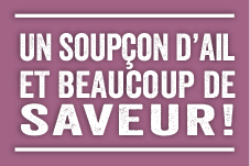 Un soupçon d'ail et beaucoup de saveur!